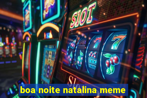 boa noite natalina meme